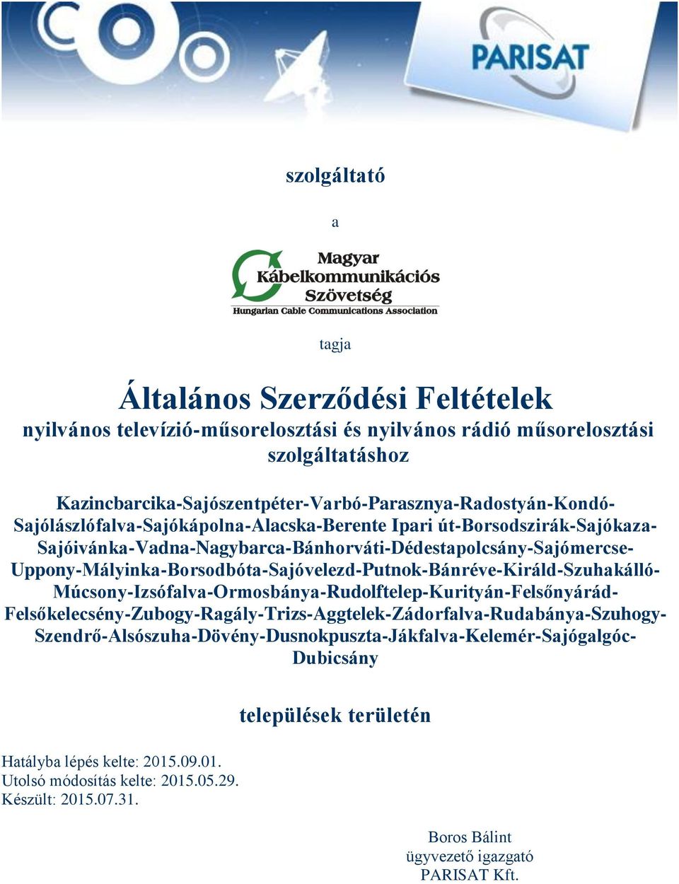 Sajóivánka-Vadna-Nagybarca-Bánhorváti-Dédestapolcsány-Sajómercse- Uppony-Mályinka-Borsodbóta-Sajóvelezd-Putnok-Bánréve-Királd-Szuhakálló-