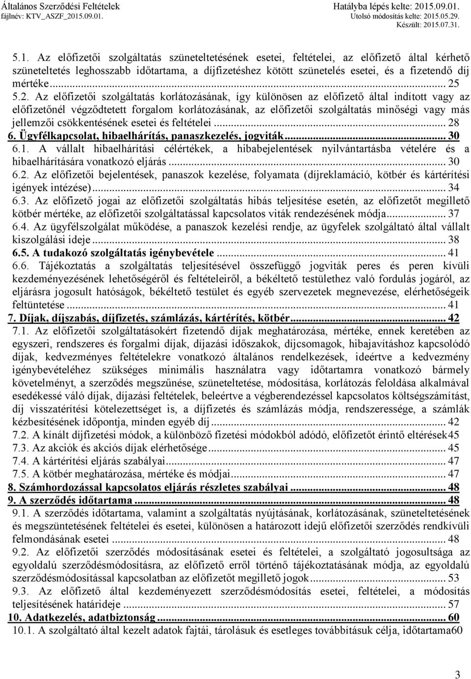 5.2. Az előfizetői szolgáltatás korlátozásának, így különösen az előfizető által indított vagy az előfizetőnél végződtetett forgalom korlátozásának, az előfizetői szolgáltatás minőségi vagy más