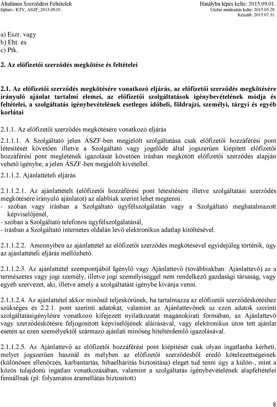 szolgáltatás igénybevételének esetleges időbeli, földrajzi, személyi, tárgyi és egyéb korlátai 2.1.