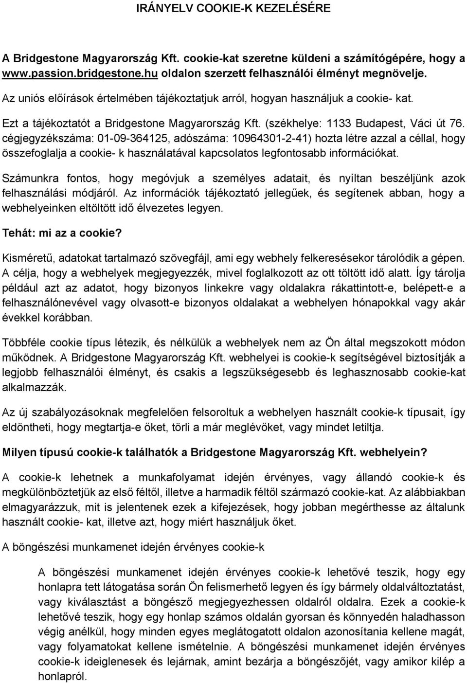 cégjegyzékszáma: 01-09-364125, adószáma: 10964301-2-41) hozta létre azzal a céllal, hogy összefoglalja a cookie- k használatával kapcsolatos legfontosabb információkat.