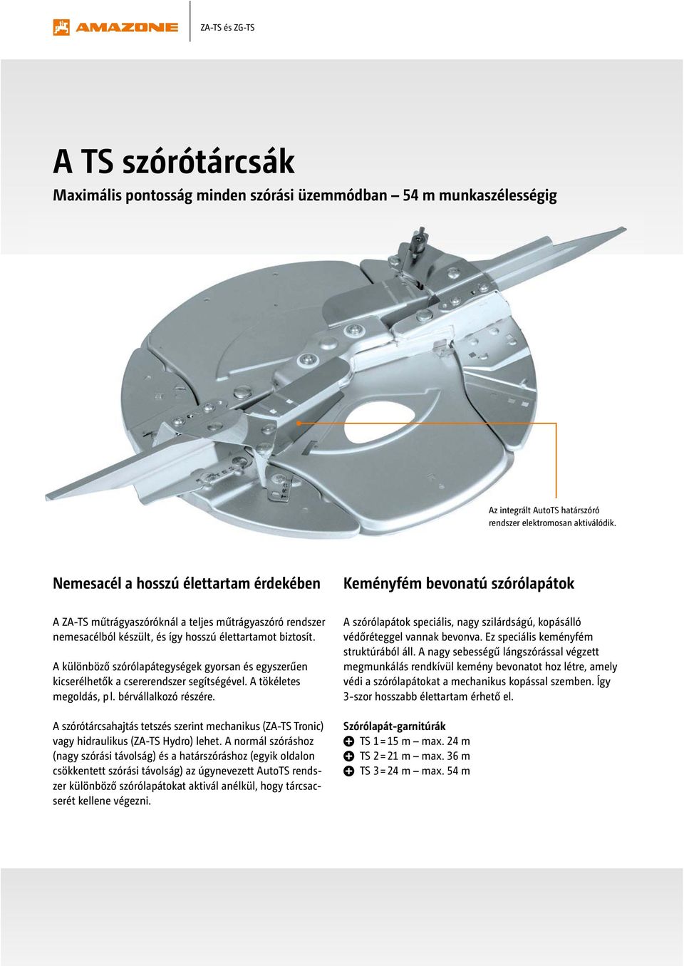 A különböző szórólapátegységek gyorsan és egyszerűen kicserélhetők a csererendszer segítségével. A tökéletes megoldás, p l. bérvállalkozó részére.