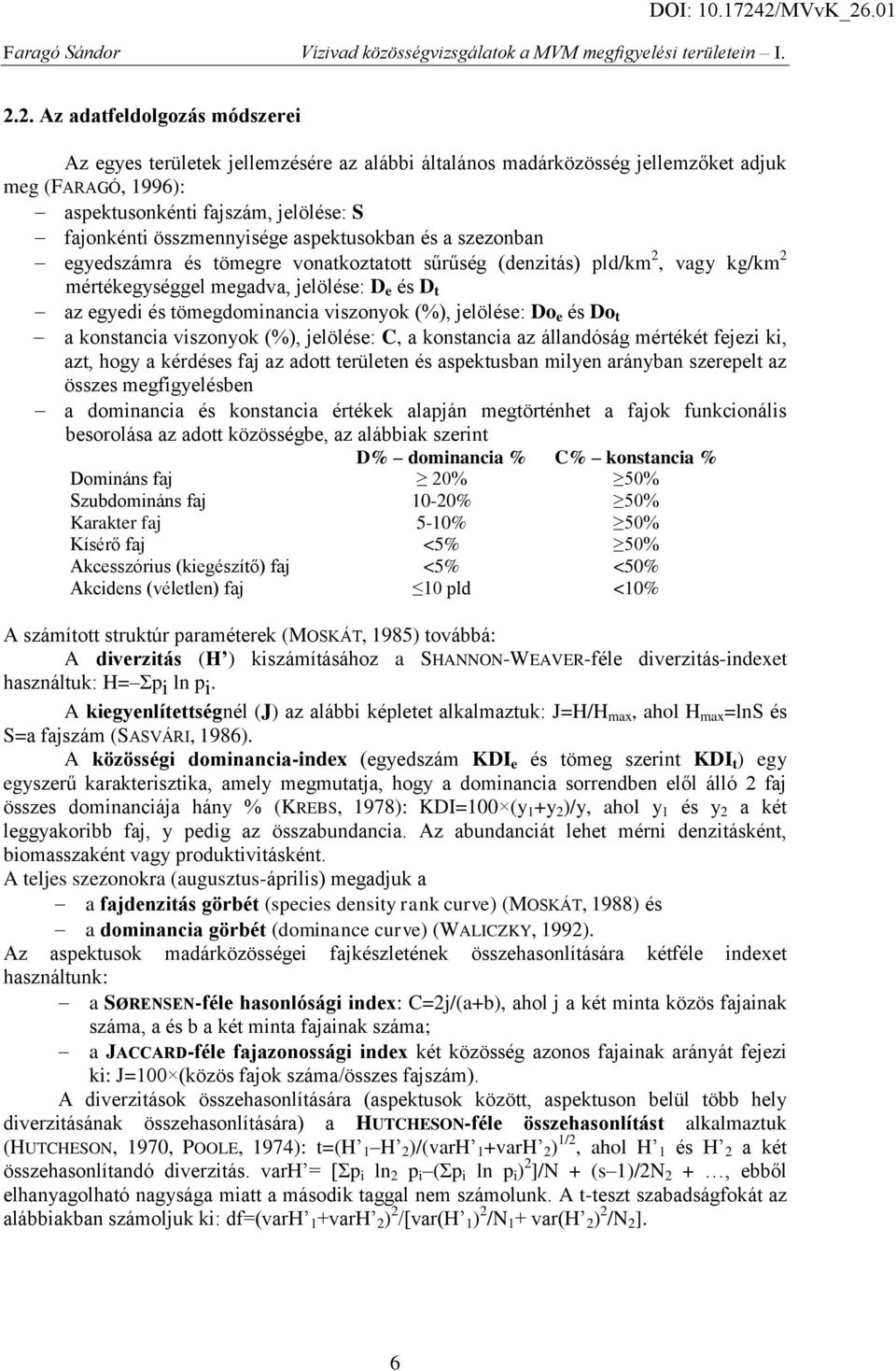 viszonyok (%), jelölése: Do e és Do t a konstancia viszonyok (%), jelölése: C, a konstancia az állandóság mértékét fejezi ki, azt, hogy a kérdéses faj az adott területen és aspektusban milyen