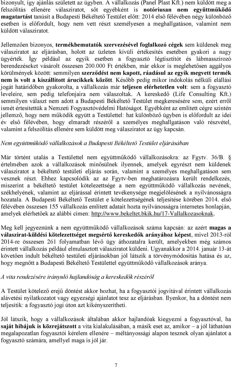 esetben is előfordult, hogy nem vett részt személyesen a meghallgatáson, valamint nem küldött válasziratot.