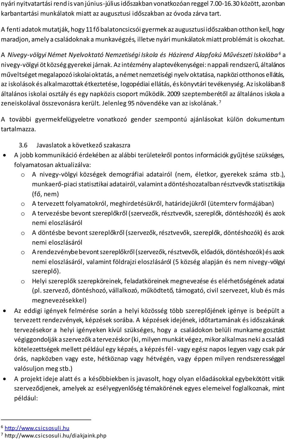 A Nivegy-völgyi Német Nyelvoktató Nemzetiségi Iskola és Házirend Alapfokú Művészeti Iskolába 6 a nivegy-völgyi öt község gyerekei járnak.