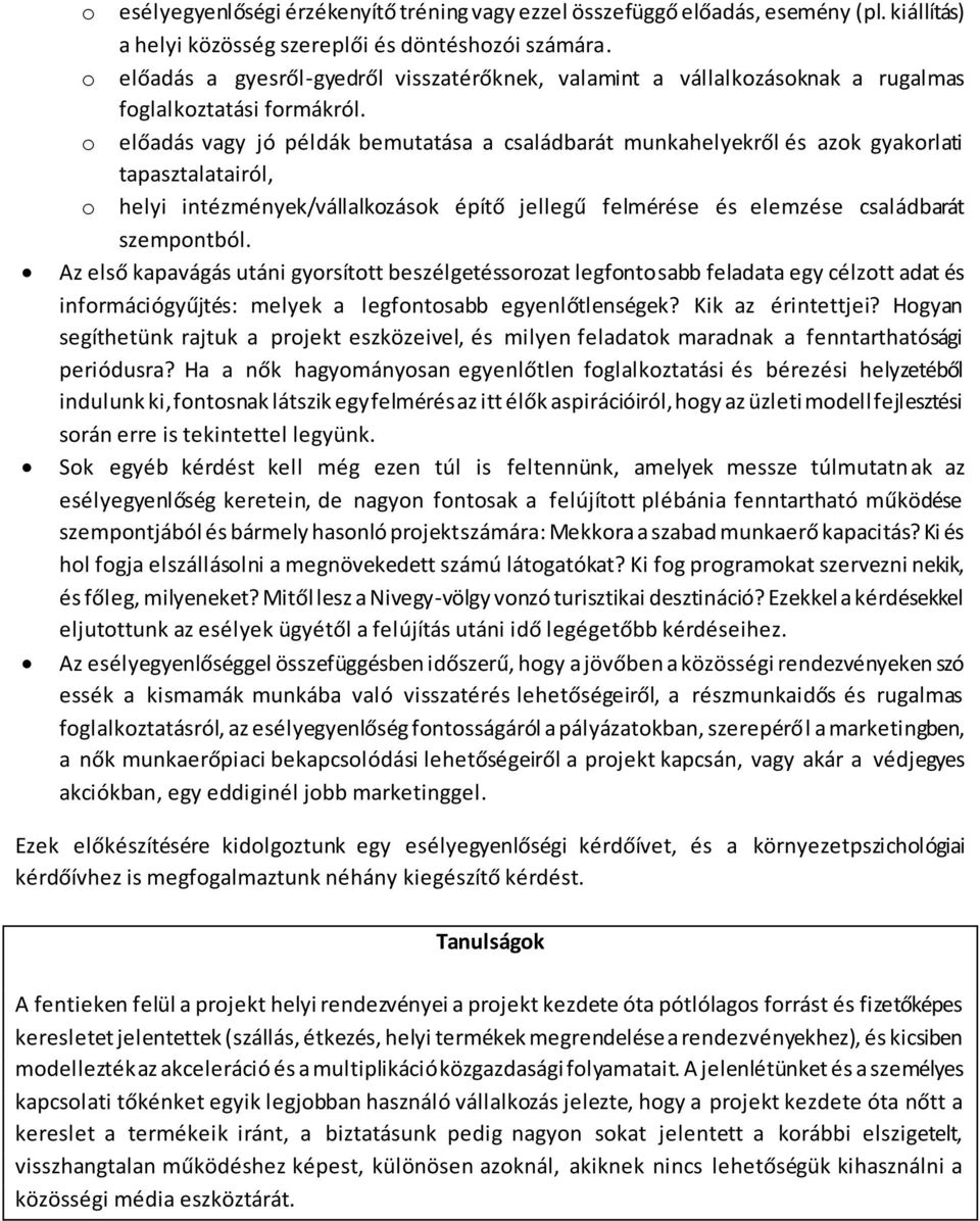o előadás vagy jó példák bemutatása a családbarát munkahelyekről és azok gyakorlati tapasztalatairól, o helyi intézmények/vállalkozások építő jellegű felmérése és elemzése családbarát szempontból.