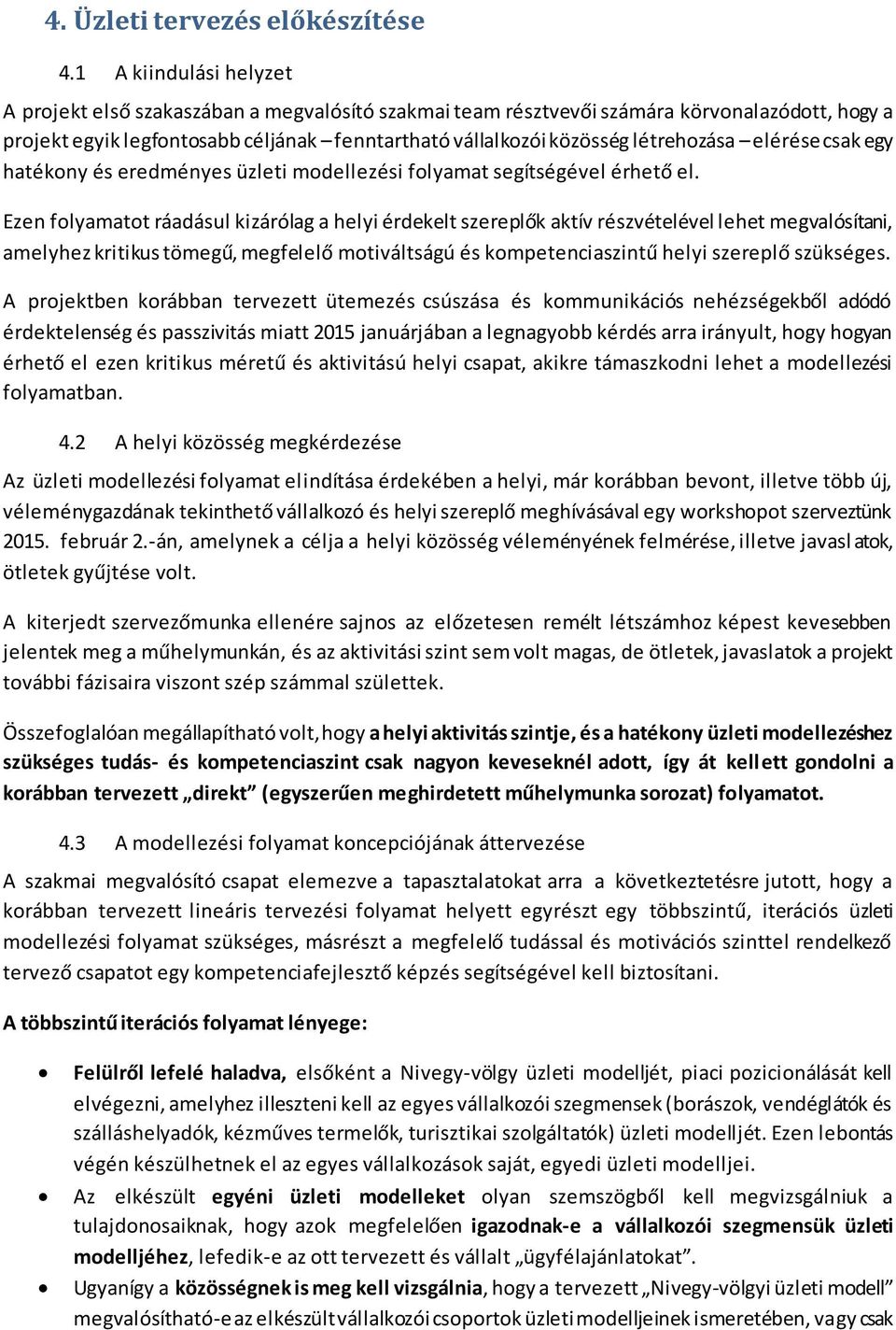 létrehozása elérése csak egy hatékony és eredményes üzleti modellezési folyamat segítségével érhető el.