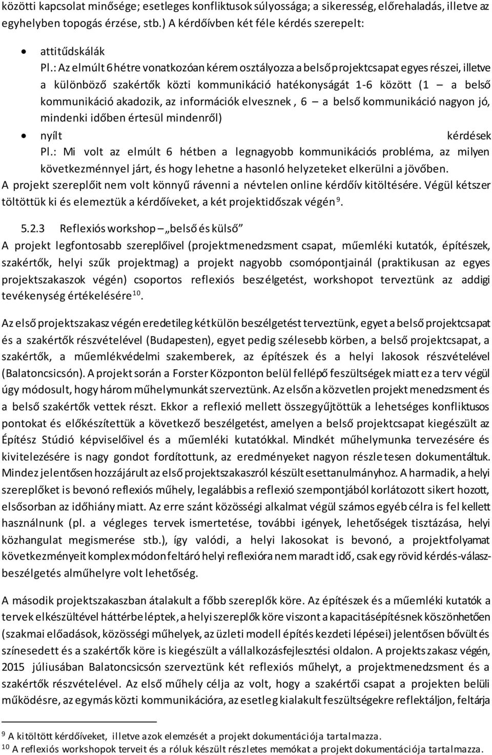 információk elvesznek, 6 a belső kommunikáció nagyon jó, mindenki időben értesül mindenről) nyílt kérdések Pl.