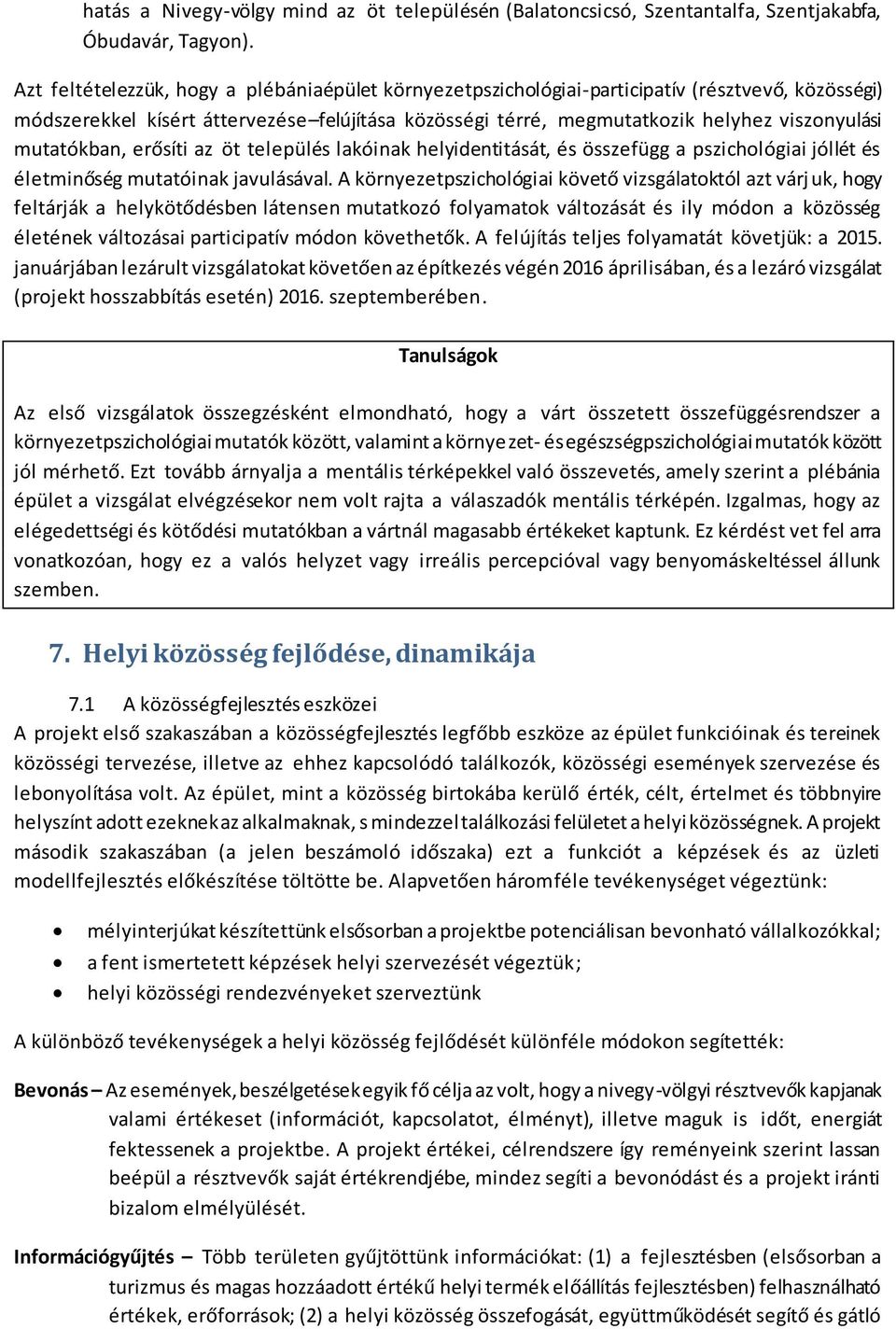 mutatókban, erősíti az öt település lakóinak helyidentitását, és összefügg a pszichológiai jóllét és életminőség mutatóinak javulásával.