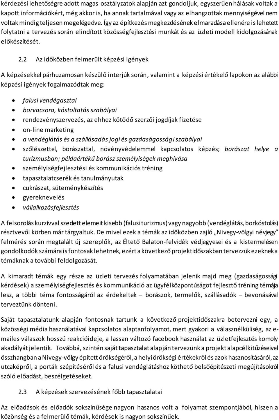Így az építkezés megkezdésének elmaradása ellenére is lehetett folytatni a tervezés során elindított közösségfejlesztési munkát és az üzleti modell kidolgozásának előkészítését. 2.