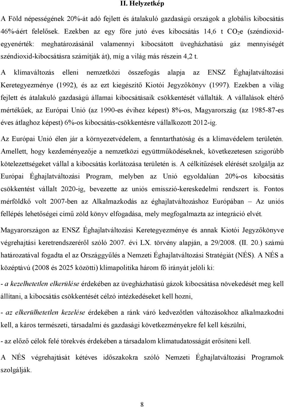 más részein 4,2 t. A klímaváltozás elleni nemzetközi összefogás alapja az ENSZ Éghajlatváltozási Keretegyezménye (1992), és az ezt kiegészítő Kiotói Jegyzőkönyv (1997).