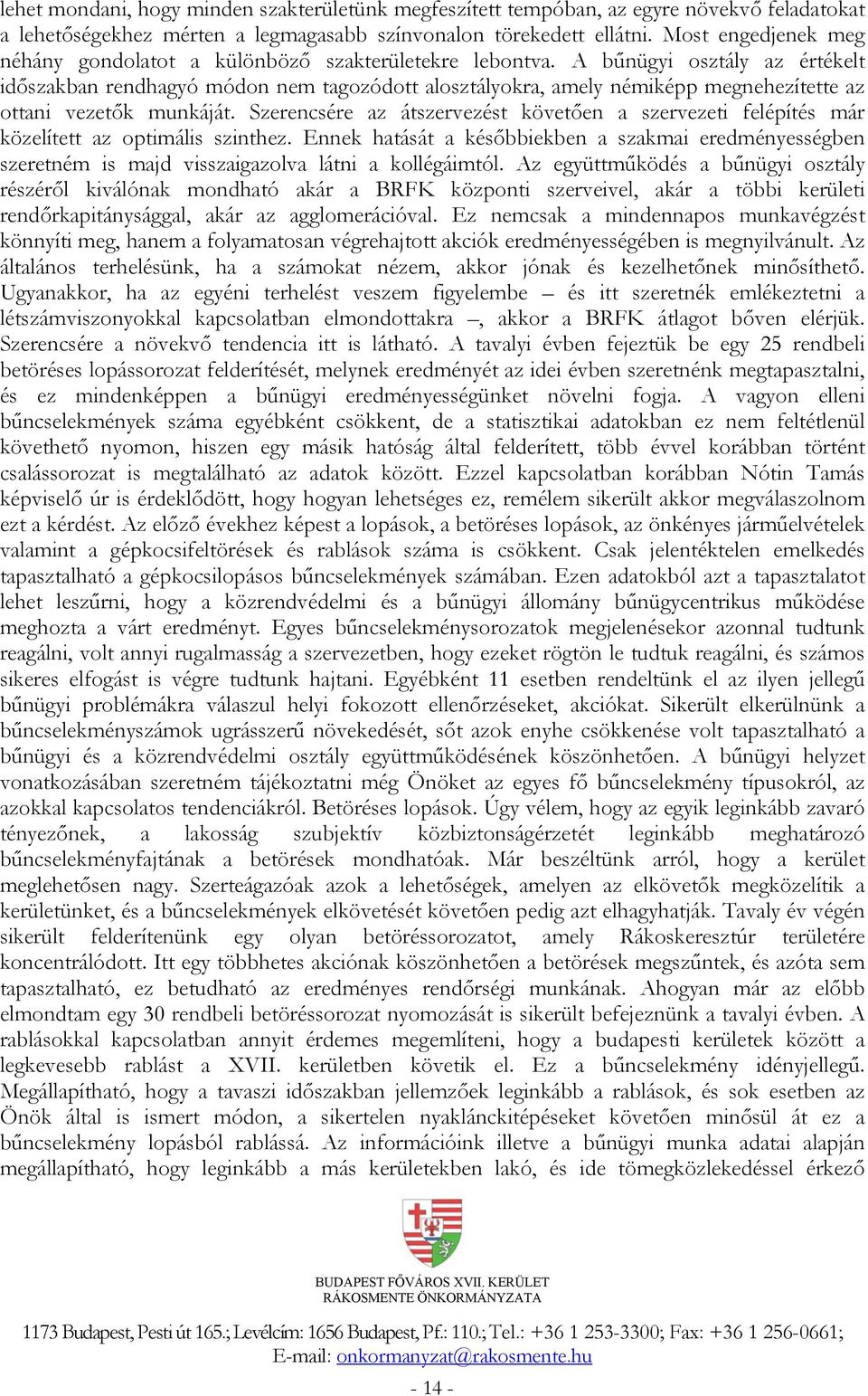 A bűnügyi osztály az értékelt időszakban rendhagyó módon nem tagozódott alosztályokra, amely némiképp megnehezítette az ottani vezetők munkáját.