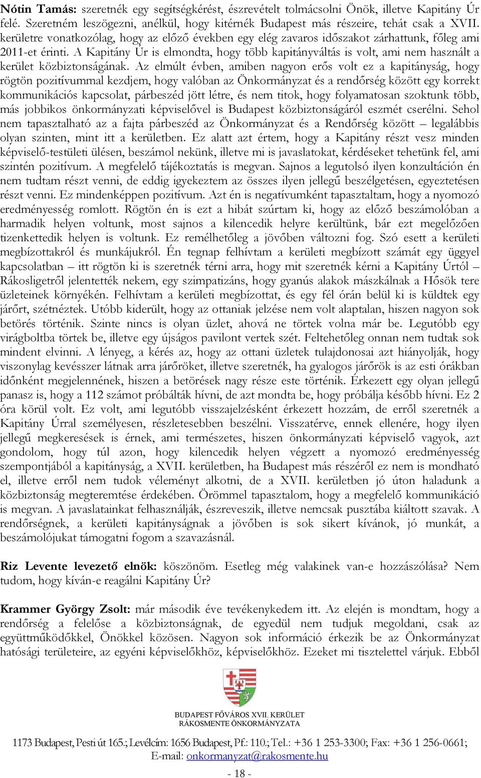 A Kapitány Úr is elmondta, hogy több kapitányváltás is volt, ami nem használt a kerület közbiztonságának.