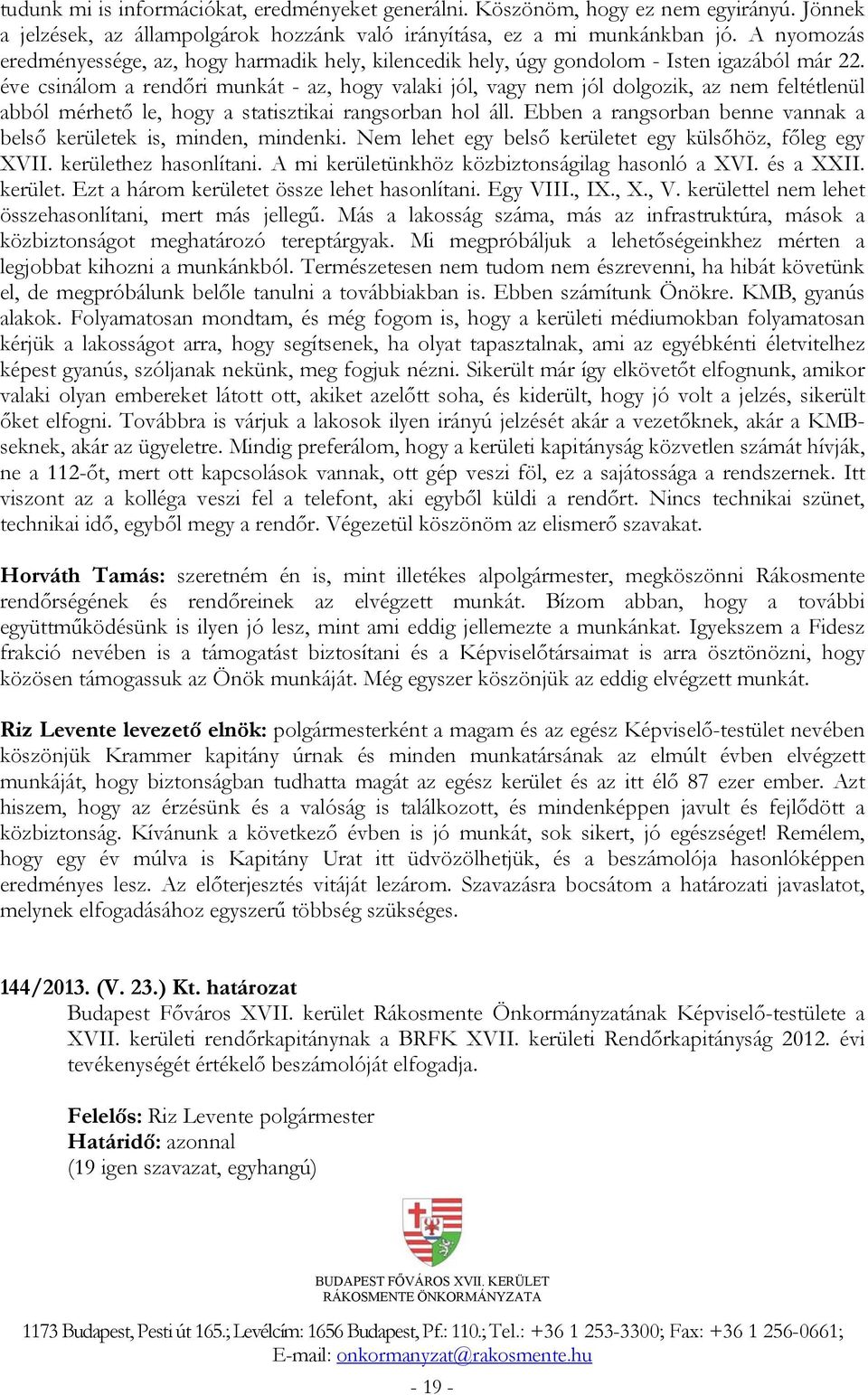 éve csinálom a rendőri munkát - az, hogy valaki jól, vagy nem jól dolgozik, az nem feltétlenül abból mérhető le, hogy a statisztikai rangsorban hol áll.