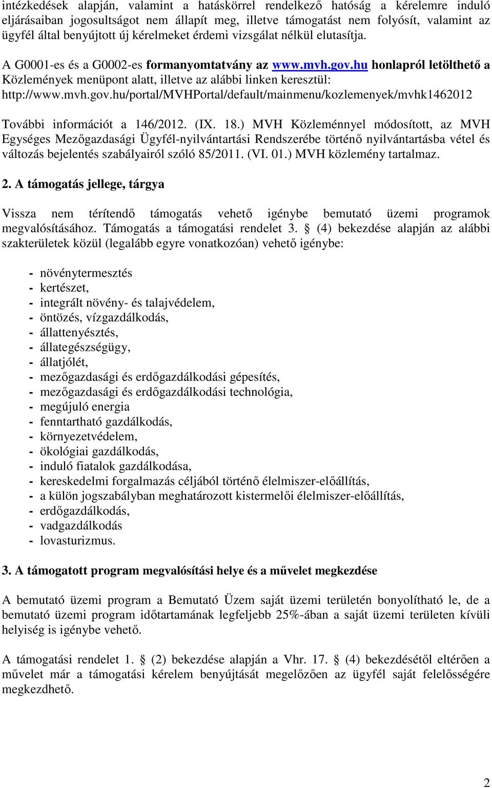 hu honlapról letölthető a Közlemények menüpont alatt, illetve az alábbi linken keresztül: http://www.mvh.gov.