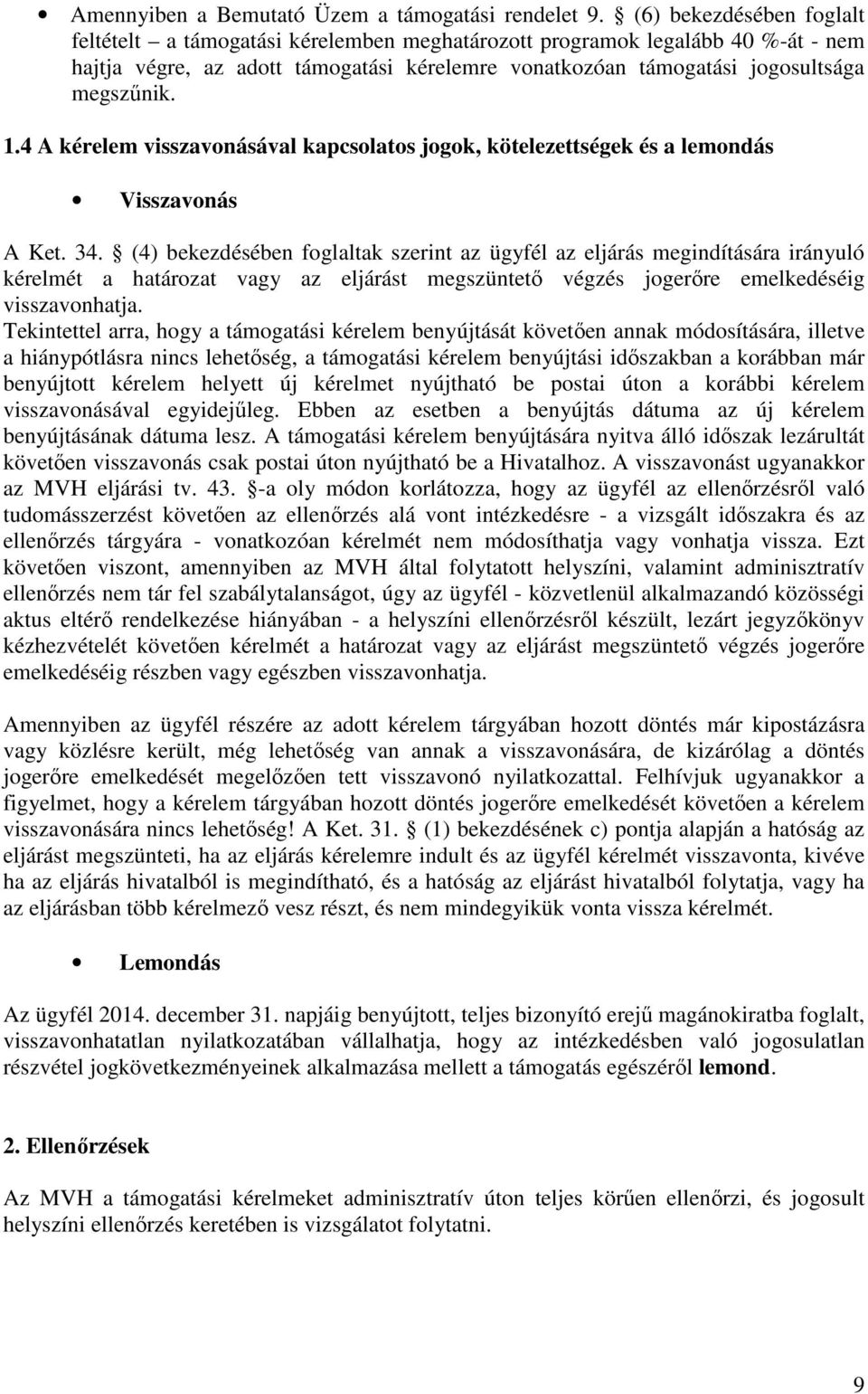 4 A kérelem visszavonásával kapcsolatos jogok, kötelezettségek és a lemondás Visszavonás A Ket. 34.