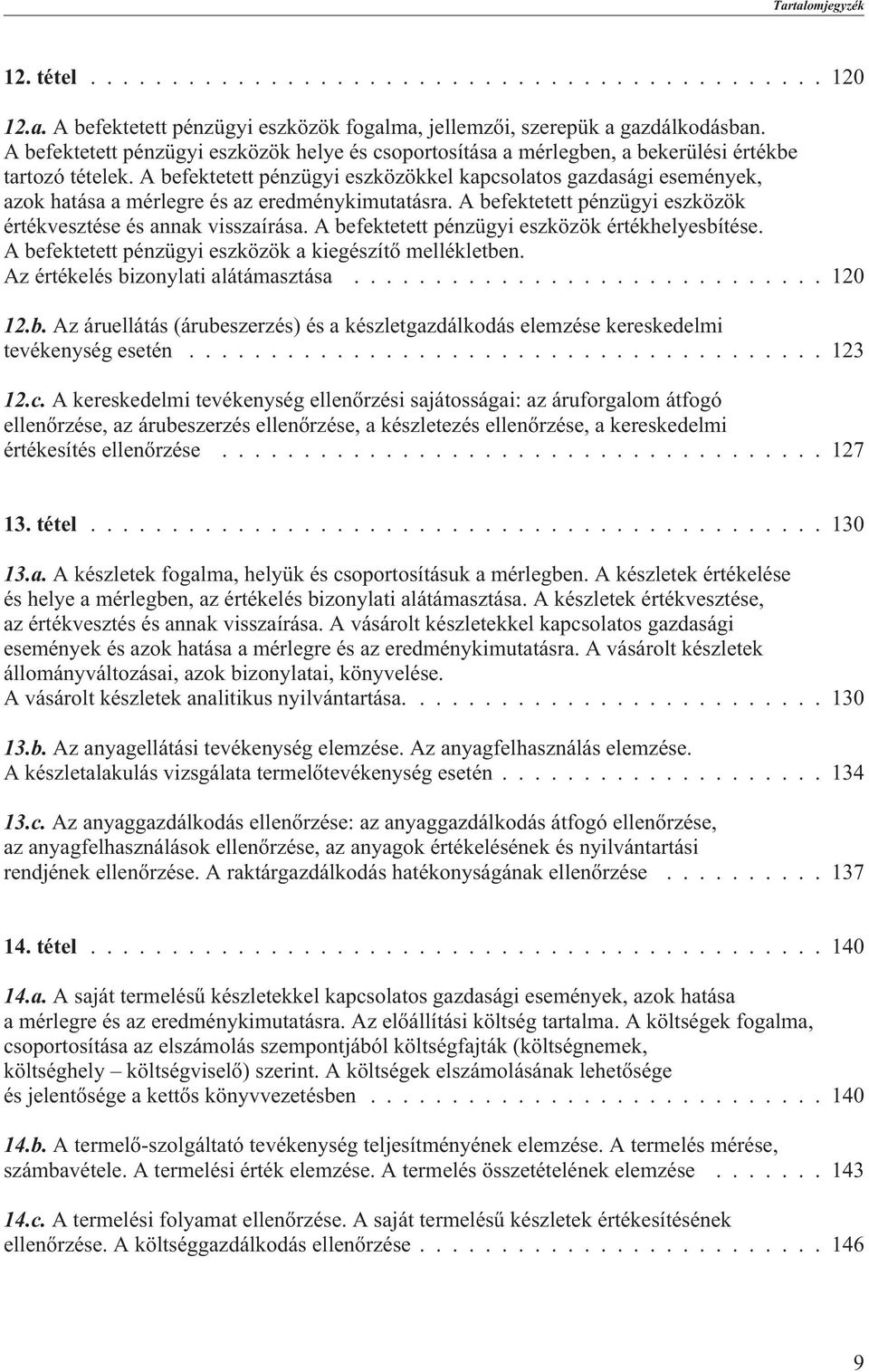 A befektetett pénzügyi eszközökkel kapcsolatos gazdasági események, azok hatása a mérlegre és az eredménykimutatásra. A befektetett pénzügyi eszközök értékvesztése és annak visszaírása.