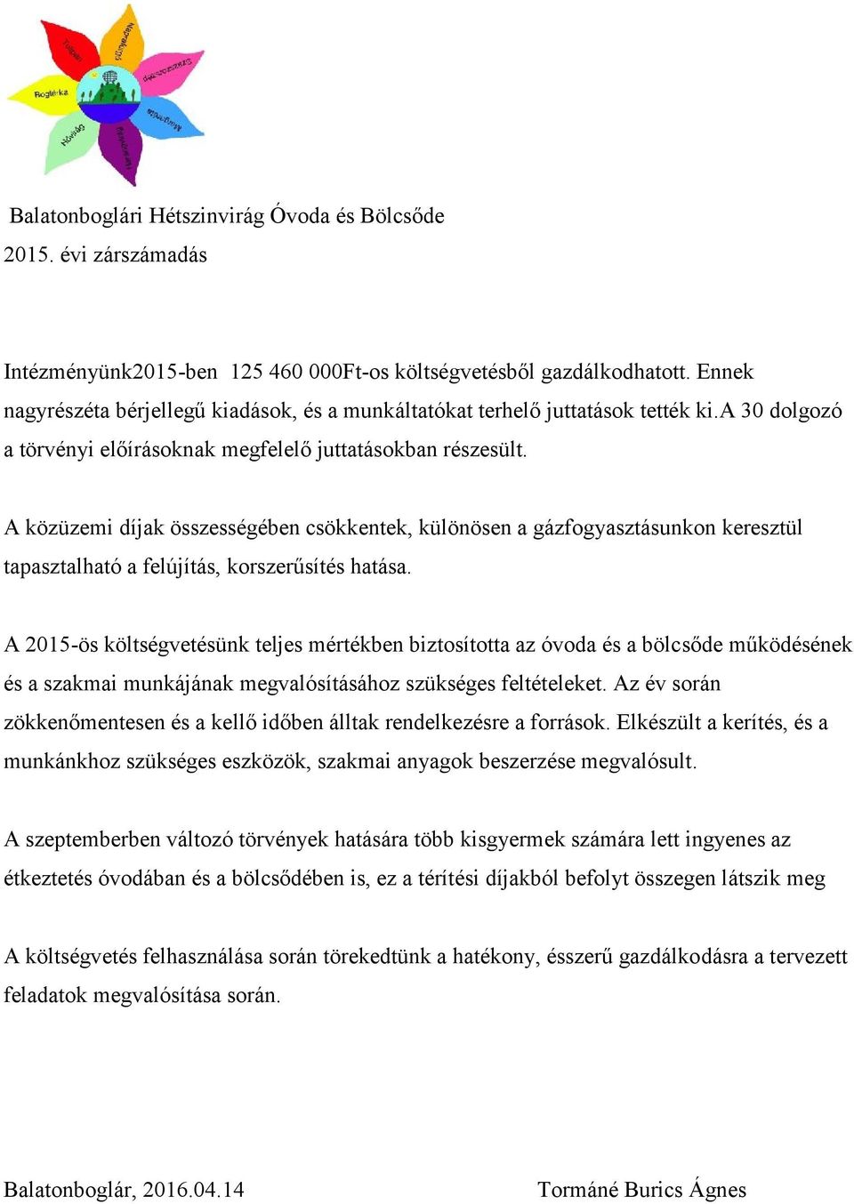 A közüzemi díjak összességében csökkentek, különösen a gázfogyasztásunkon keresztül tapasztalható a felújítás, korszerűsítés hatása.