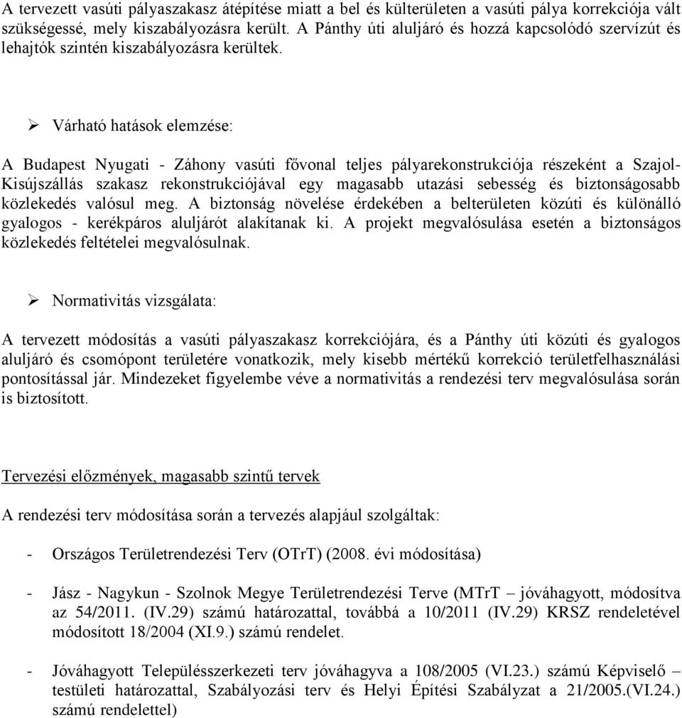 Várható hatások elemzése: A Budapest Nyugati - Záhony vasúti fővonal teljes pályarekonstrukciója részeként a Szajol- Kisújszállás szakasz rekonstrukciójával egy magasabb utazási sebesség és