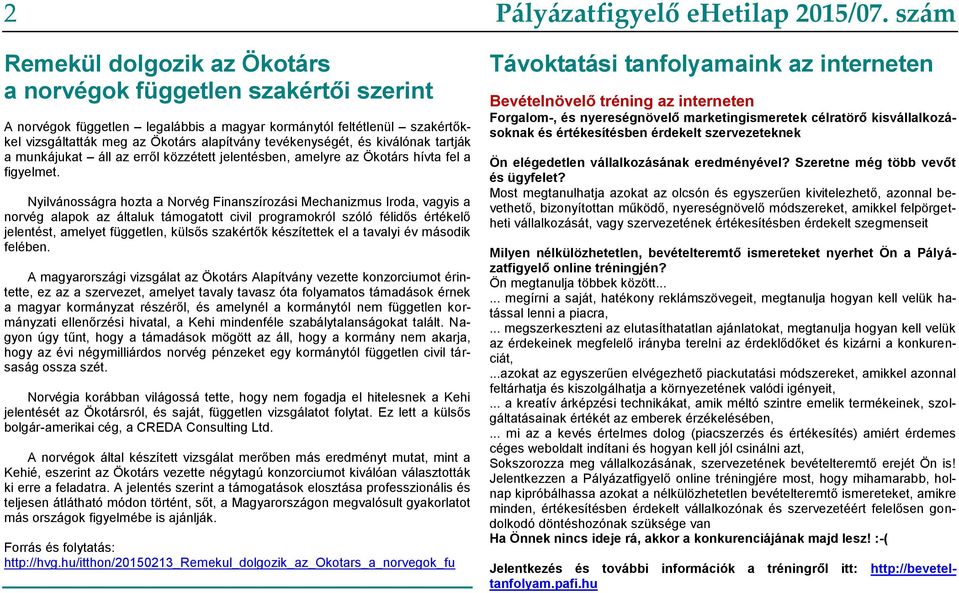 Nyilvánosságra hozta a Norvég Finanszírozási Mechanizmus Iroda, vagyis a norvég alapok az általuk támogatott civil programokról szóló félidős értékelő jelentést, amelyet független, külsős szakértők