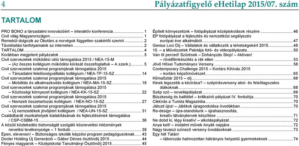 .. 5 Civil szervezetek működési célú támogatása 2015 / NEA-15-M (Az összes kollégium működési kiírását összefoglaltuk A szerk.).