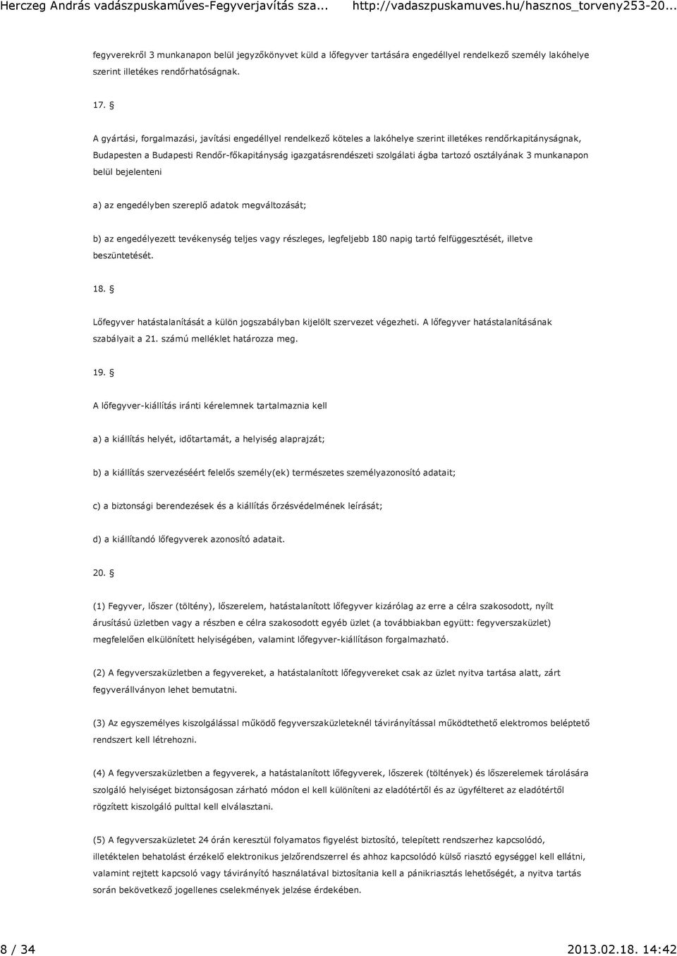 tartozó osztályának 3 munkanapon belül bejelenteni a) az engedélyben szereplő adatok megváltozását; b) az engedélyezett tevékenység teljes vagy részleges, legfeljebb 180 napig tartó felfüggesztését,