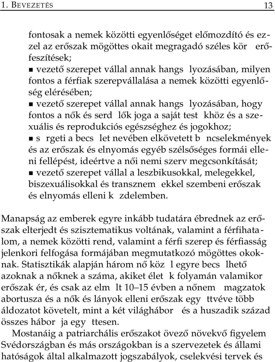egészséghez és jogokhoz; s rgeti a becs let nevében elkövetett b ncselekmények és az erőszak és elnyomás egyéb szélsőséges formái elleni fellépést, ideértve a női nemi szerv megcsonkítását; vezető