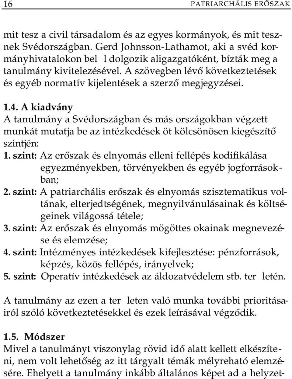 A szövegben lévő következtetések és egyéb normatív kijelentések a szerző megjegyzései. 1.4.