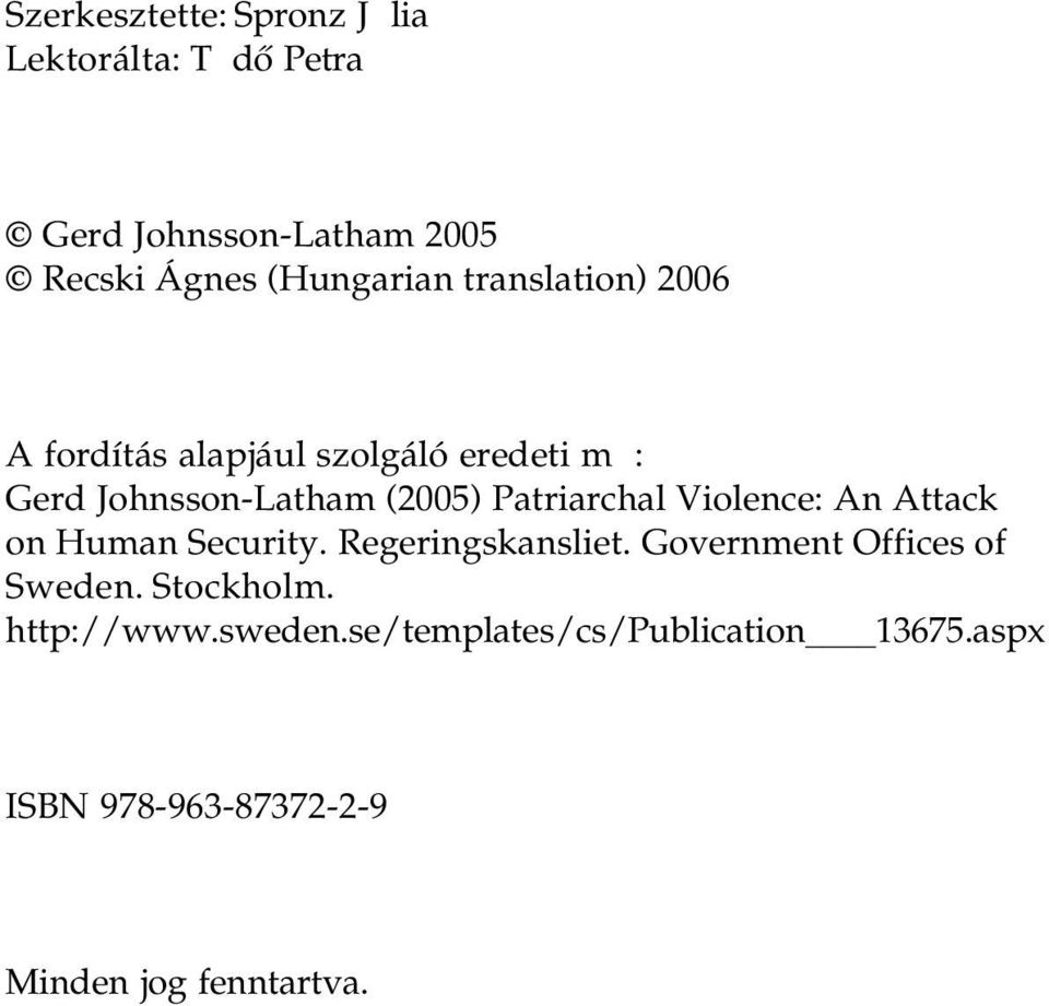 Violence: An Attack on Human Security. Regeringskansliet. Government Offices of Sweden. Stockholm.