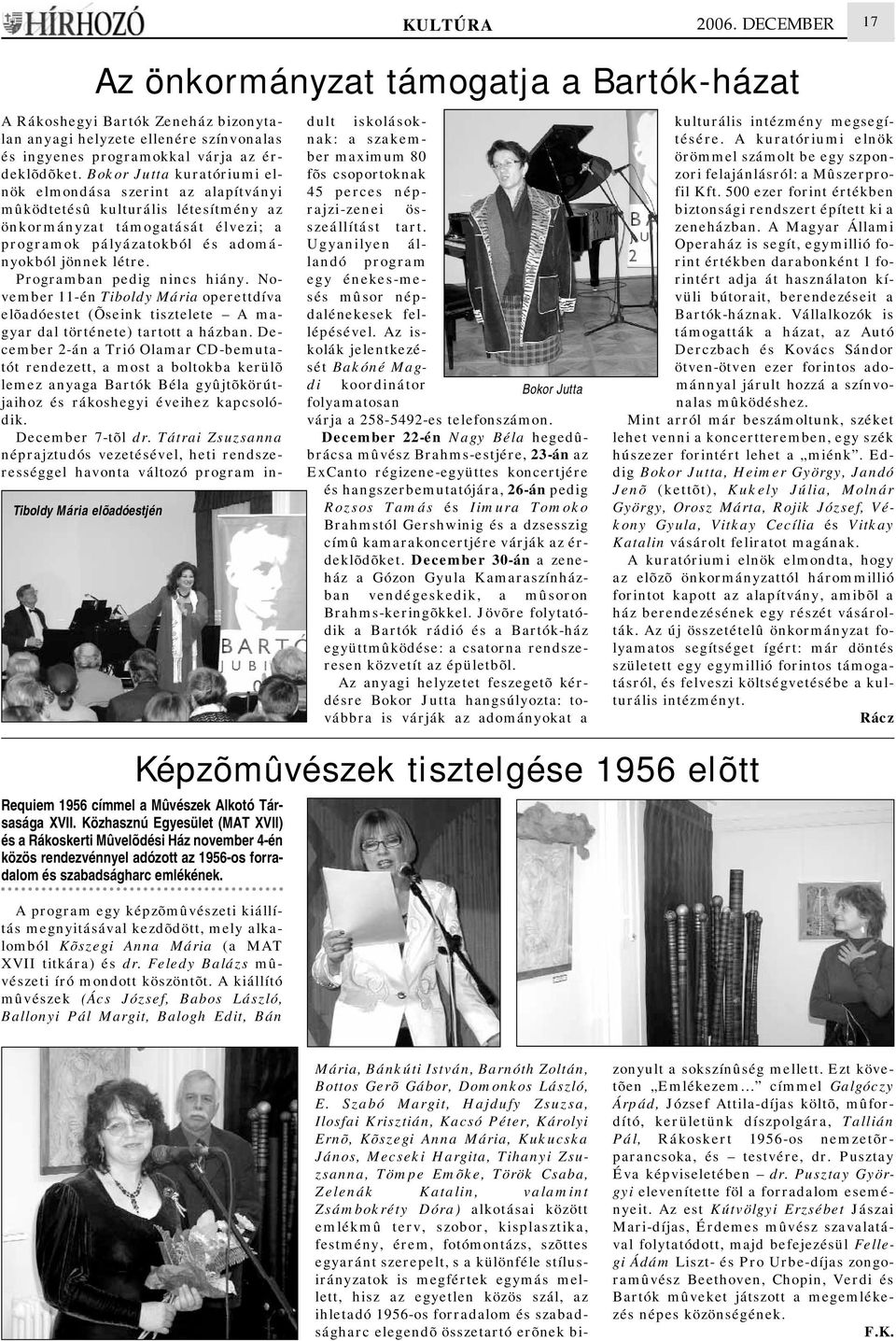 Programban pedig nincs hiány. November 11-én Tiboldy Mária operettdíva elõadóestet (Õseink tisztelete A magyar dal története) tartott a házban.