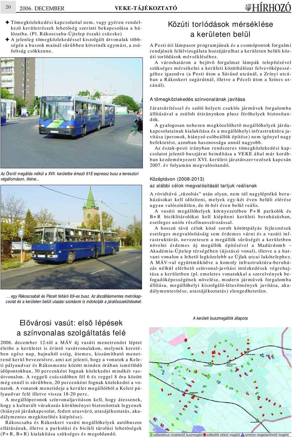 kerületbe érkezõ 61E expressz busz a keresztúri végállomáson, illetve... egy Rákoscsabát és Pécelt feltáró 69-es busz.