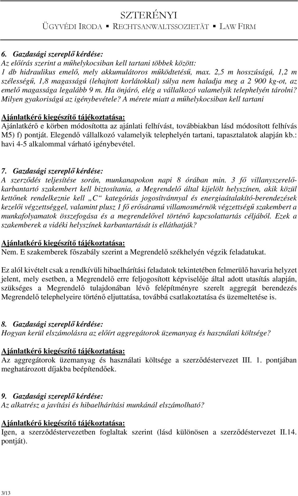 Ha önjáró, elég a vállalkozó valamelyik telephelyén tárolni? Milyen gyakoriságú az igénybevétele?