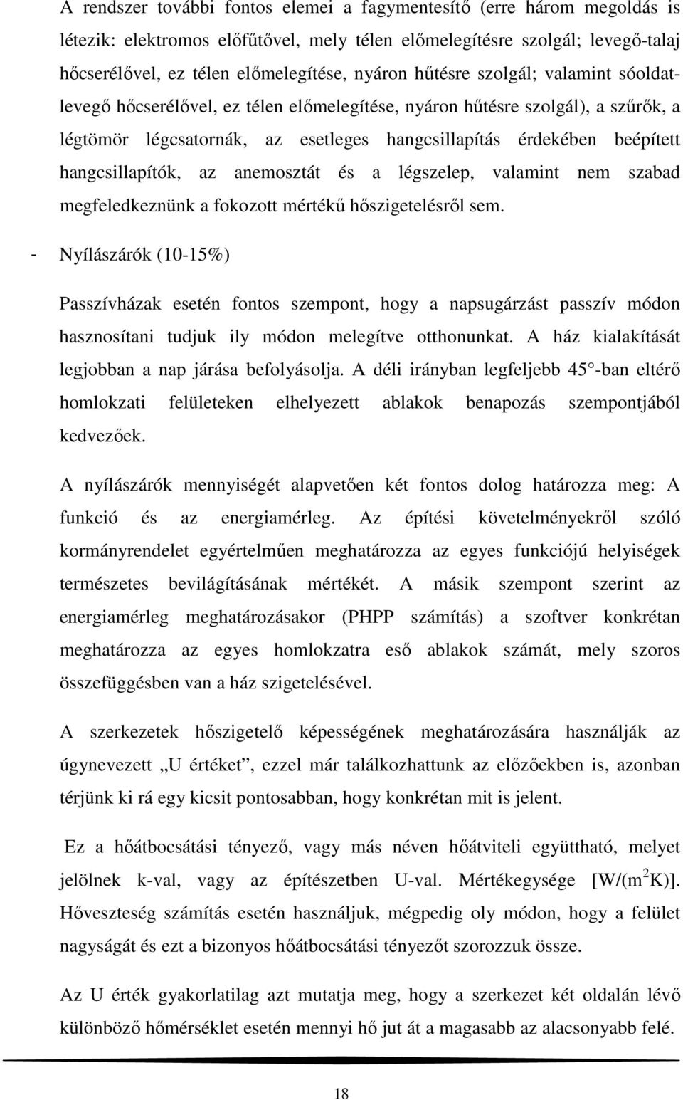 hangcsillapítók, az anemosztát és a légszelep, valamint nem szabad megfeledkeznünk a fokozott mértékű hőszigetelésről sem.