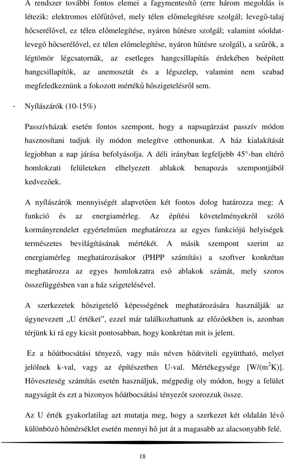 hangcsillapítók, az anemosztát és a légszelep, valamint nem szabad megfeledkeznünk a fokozott mértékű hőszigetelésről sem.