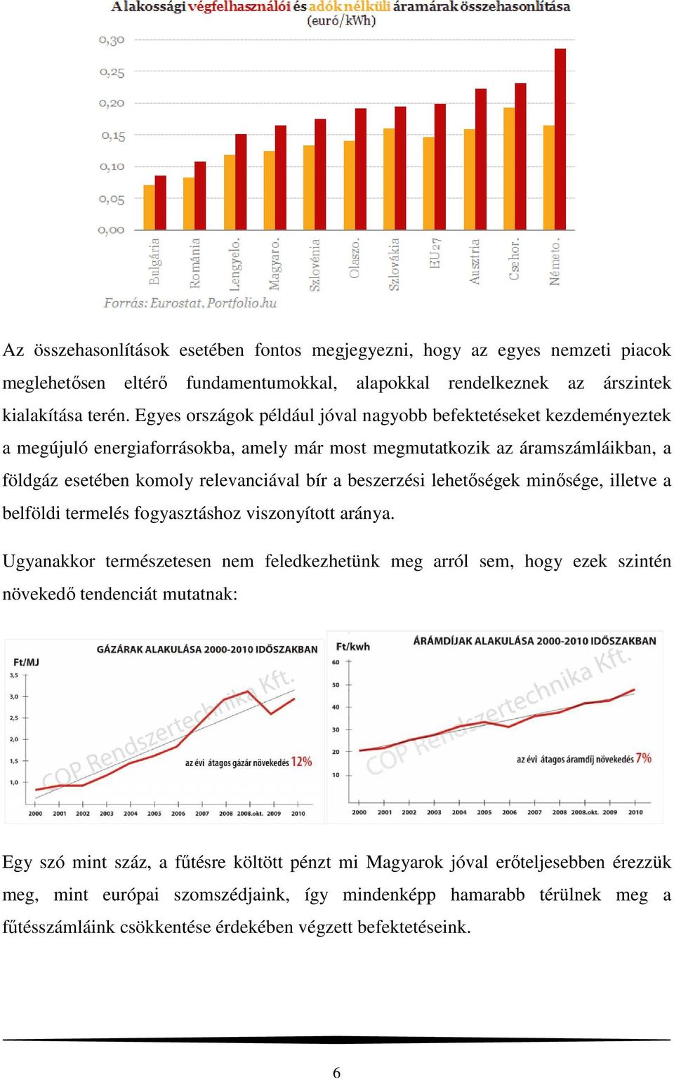 beszerzési lehetőségek minősége, illetve a belföldi termelés fogyasztáshoz viszonyított aránya.