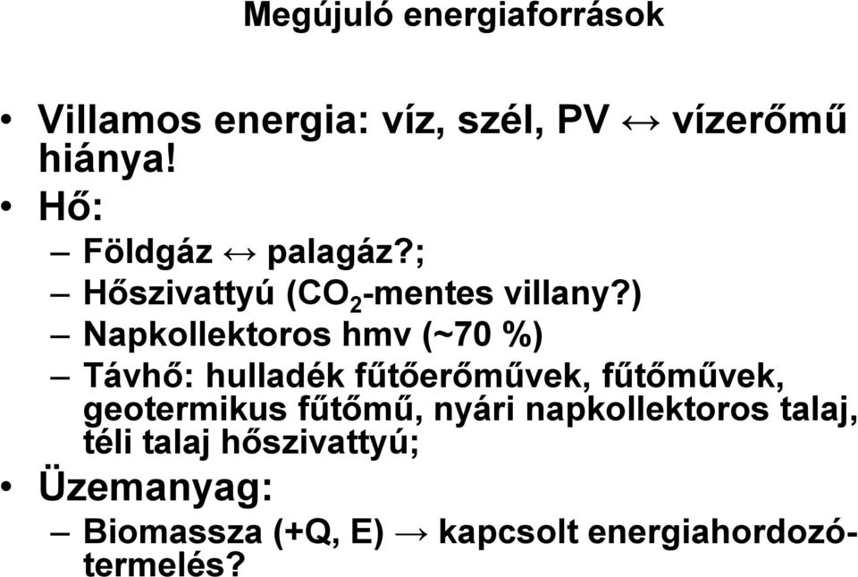 ) Napkollektoros hmv (~70 %) Távhő: hulladék fűtőerőművek, fűtőművek, geotermikus