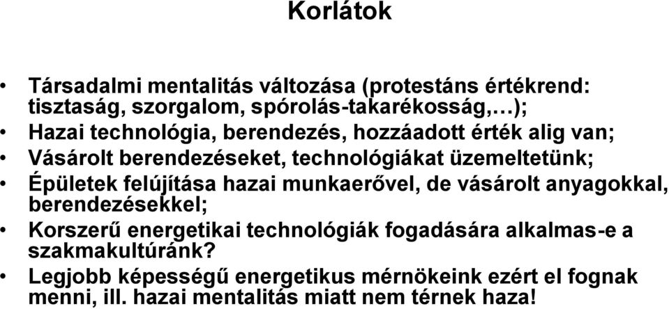 felújítása hazai munkaerővel, de vásárolt anyagokkal, berendezésekkel; Korszerű energetikai technológiák fogadására