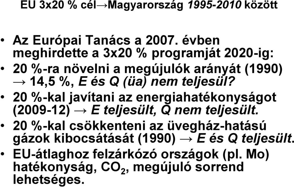 nem teljesül? 20 %-kal javítani az energiahatékonyságot (2009-12) E teljesült, Q nem teljesült.