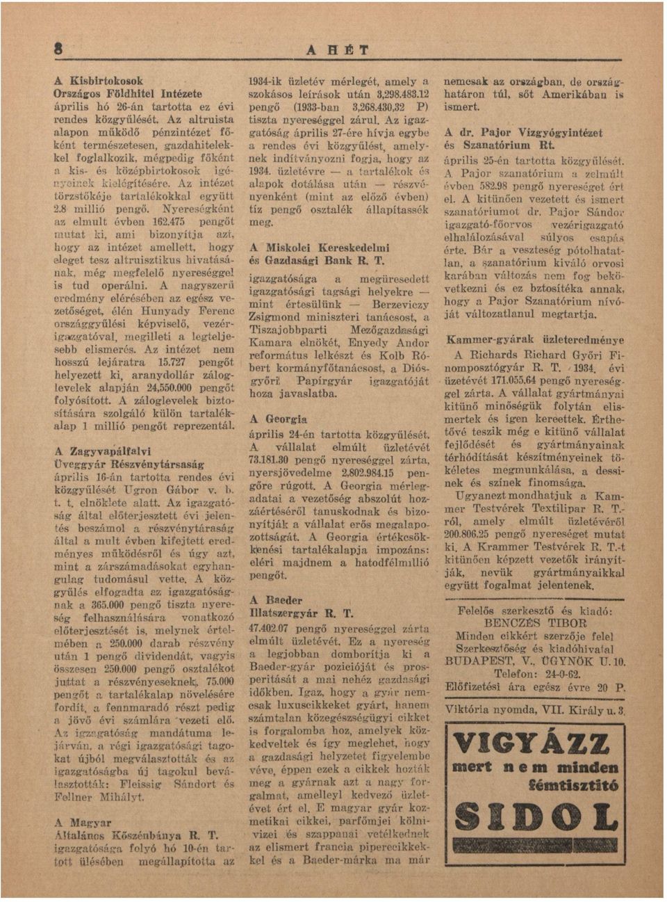8 millió pengő. Nyereségként z elmúlt évben 162.475 pengőt m u t t ki, mi bizonyítj zt, hogy z intézet mellett, hogy eleget tesz ltruisztikus hivtásánk, még megfelelő nyereséggel is tud operálni.