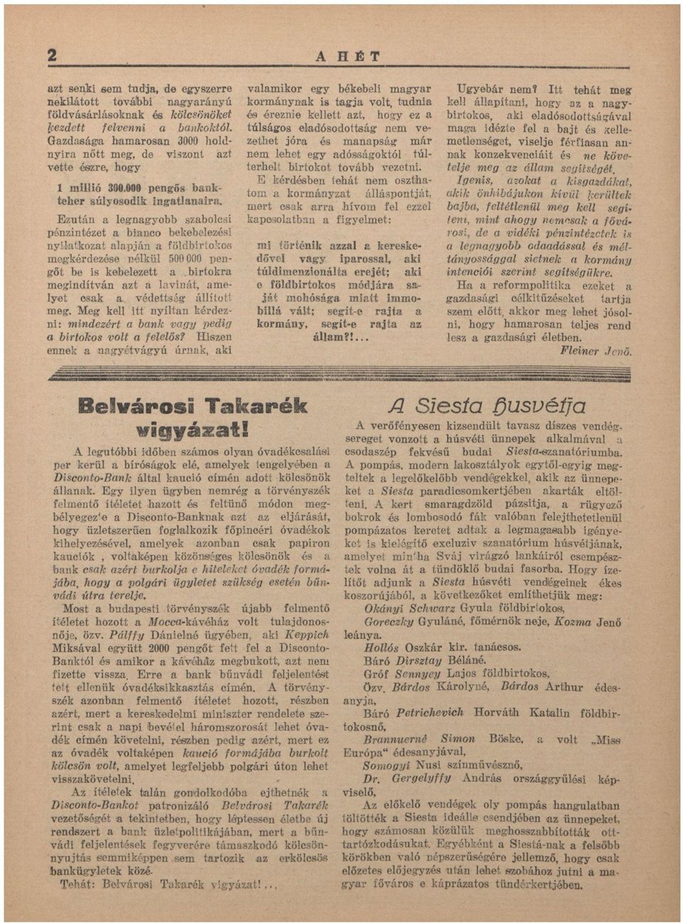 Ezután legngyobb szbolcsi pénzintézet biuco bekebelezési nyiltkozt lpján földbirtokos megkérdezése nélkül 500 000 pengőt be is kebelezett birtokr megindítván zt lvinát, melyet csk védettség állított
