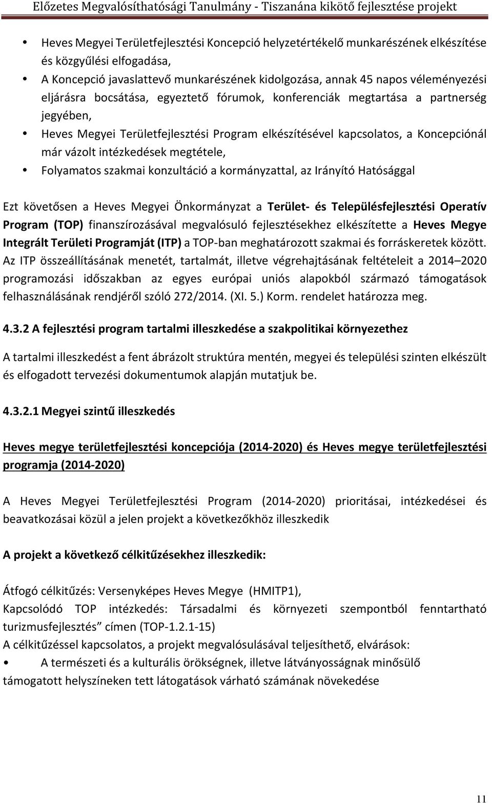 megtétele, Folyamatos szakmai konzultáció a kormányzattal, az Irányító Hatósággal Ezt követősen a Heves Megyei Önkormányzat a Terület- és Településfejlesztési Operatív Program (TOP) finanszírozásával