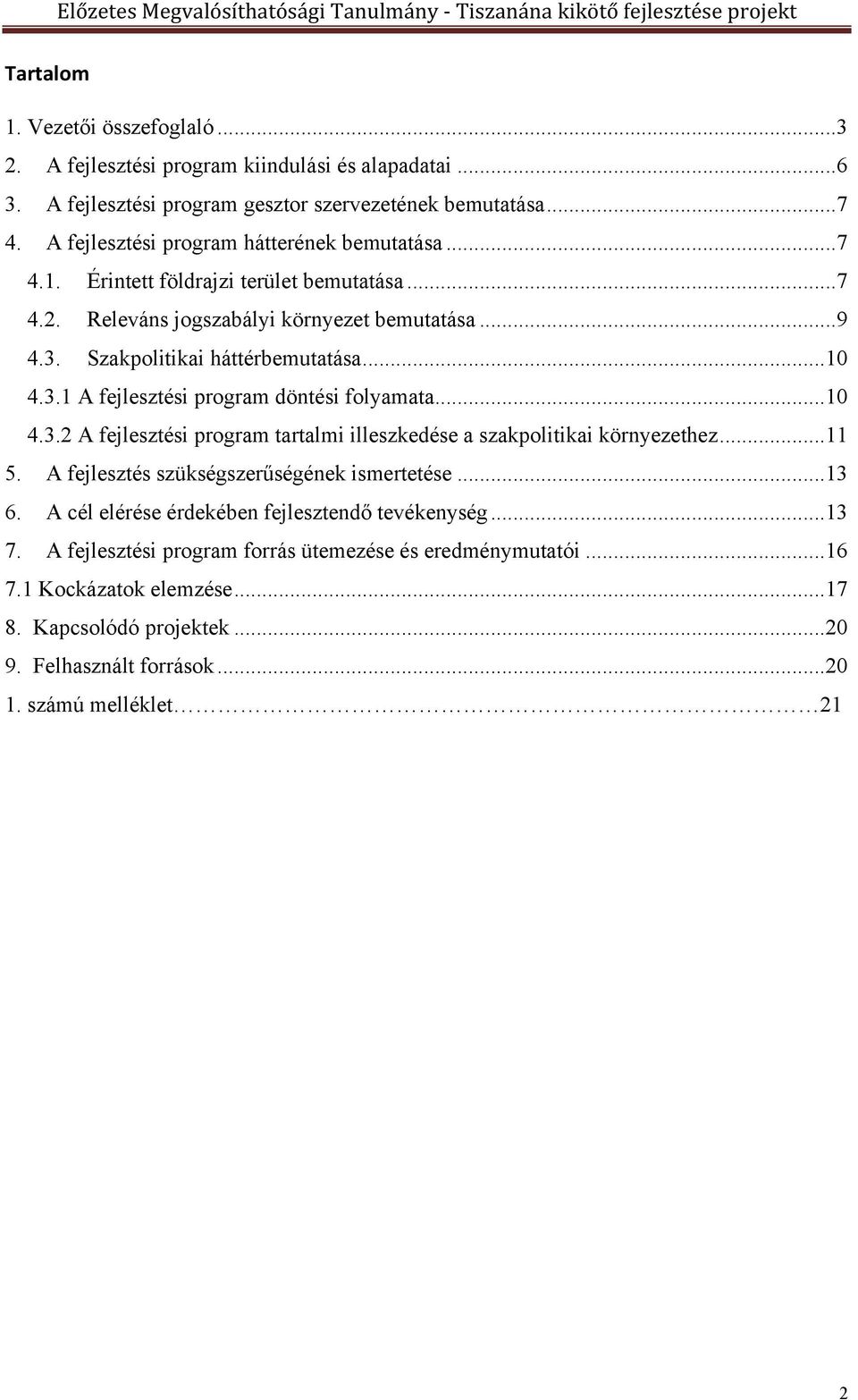 .. 10 4.3.2 A fejlesztési program tartalmi illeszkedése a szakpolitikai környezethez... 11 5. A fejlesztés szükségszerűségének ismertetése... 13 6.