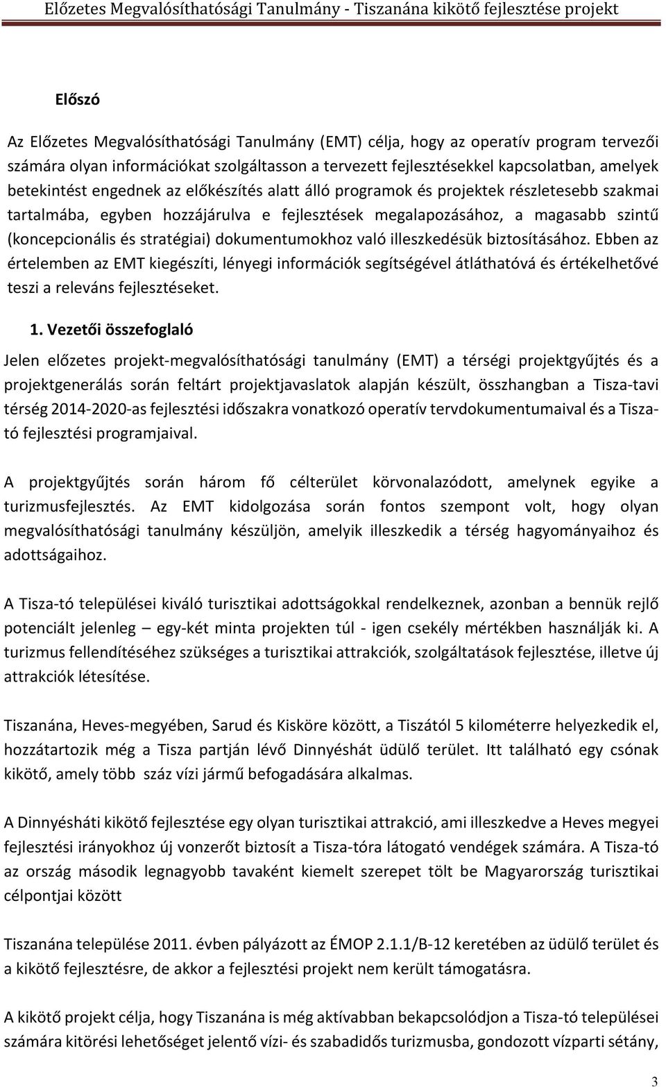 dokumentumokhoz való illeszkedésük biztosításához. Ebben az értelemben az EMT kiegészíti, lényegi információk segítségével átláthatóvá és értékelhetővé teszi a releváns fejlesztéseket. 1.