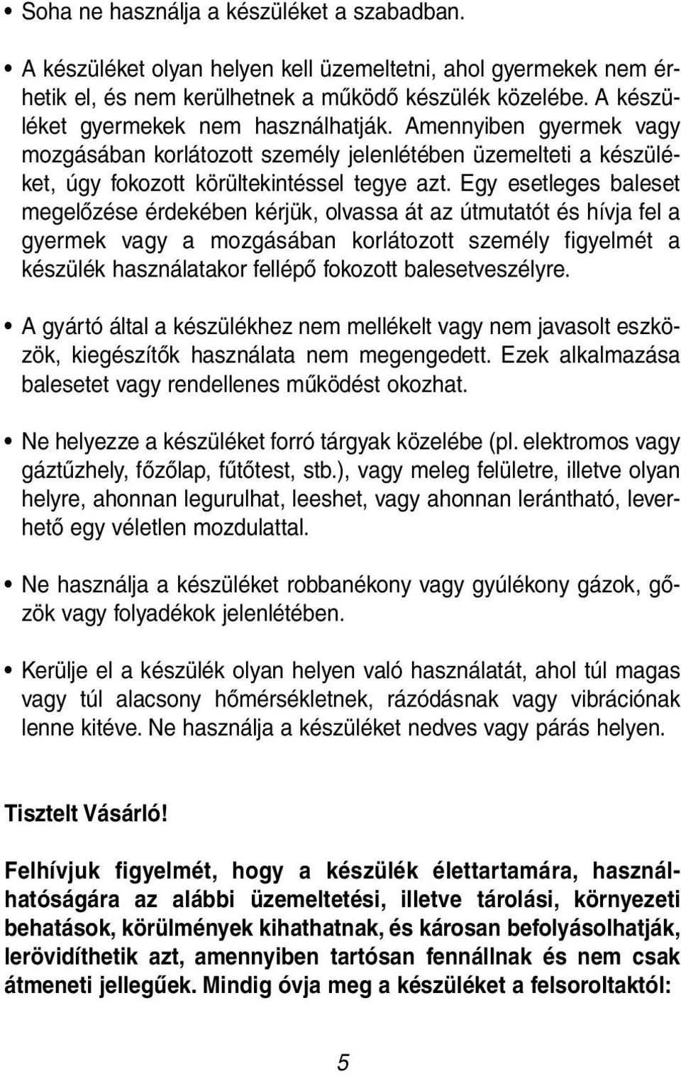 Egy esetleges baleset megelőzése érdekében kérjük, olvassa át az útmutatót és hívja fel a gyermek vagy a mozgásában korlátozott személy figyelmét a készülék használatakor fellépő fokozott