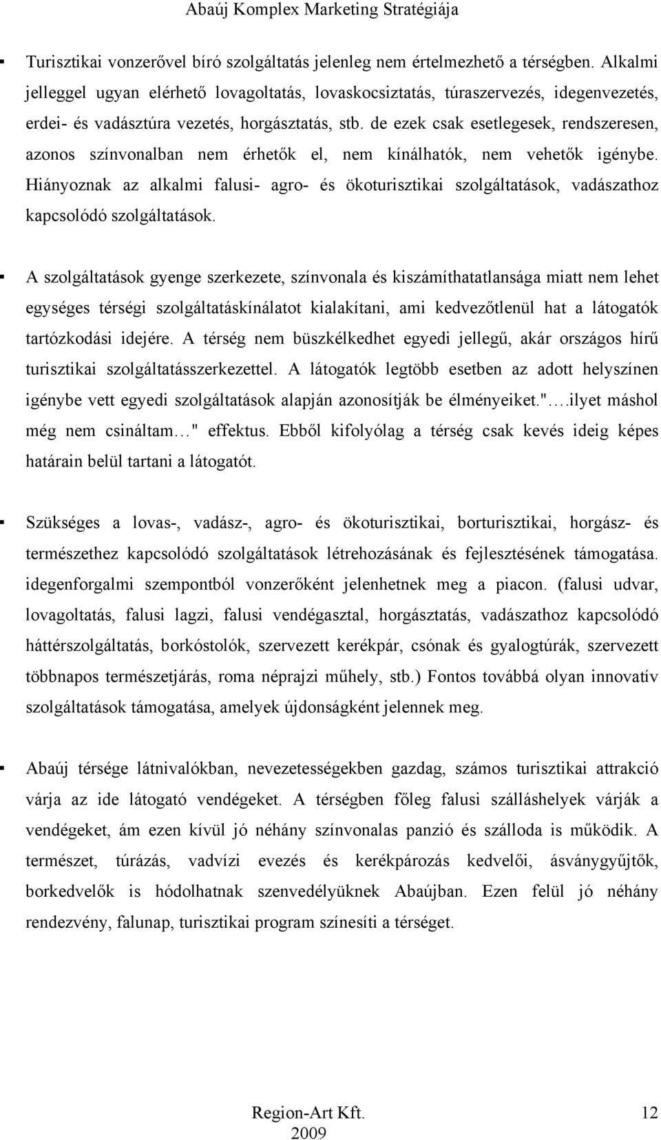 de ezek csak esetlegesek, rendszeresen, azonos színvonalban nem érhetők el, nem kínálhatók, nem vehetők igénybe.