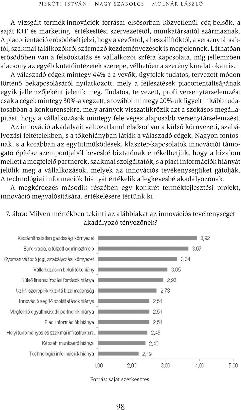 Láthatóan erősödőben van a felsőoktatás és vállalkozói szféra kapcsolata, míg jellemzően alacsony az egyéb kutatóintézetek szerepe, vélhetően a szerény kínálat okán is.