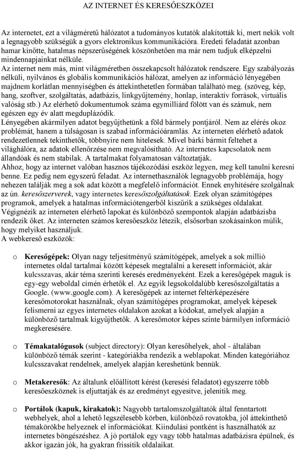 Az internet nem más, mint világméretben összekapcsolt hálózatok rendszere.