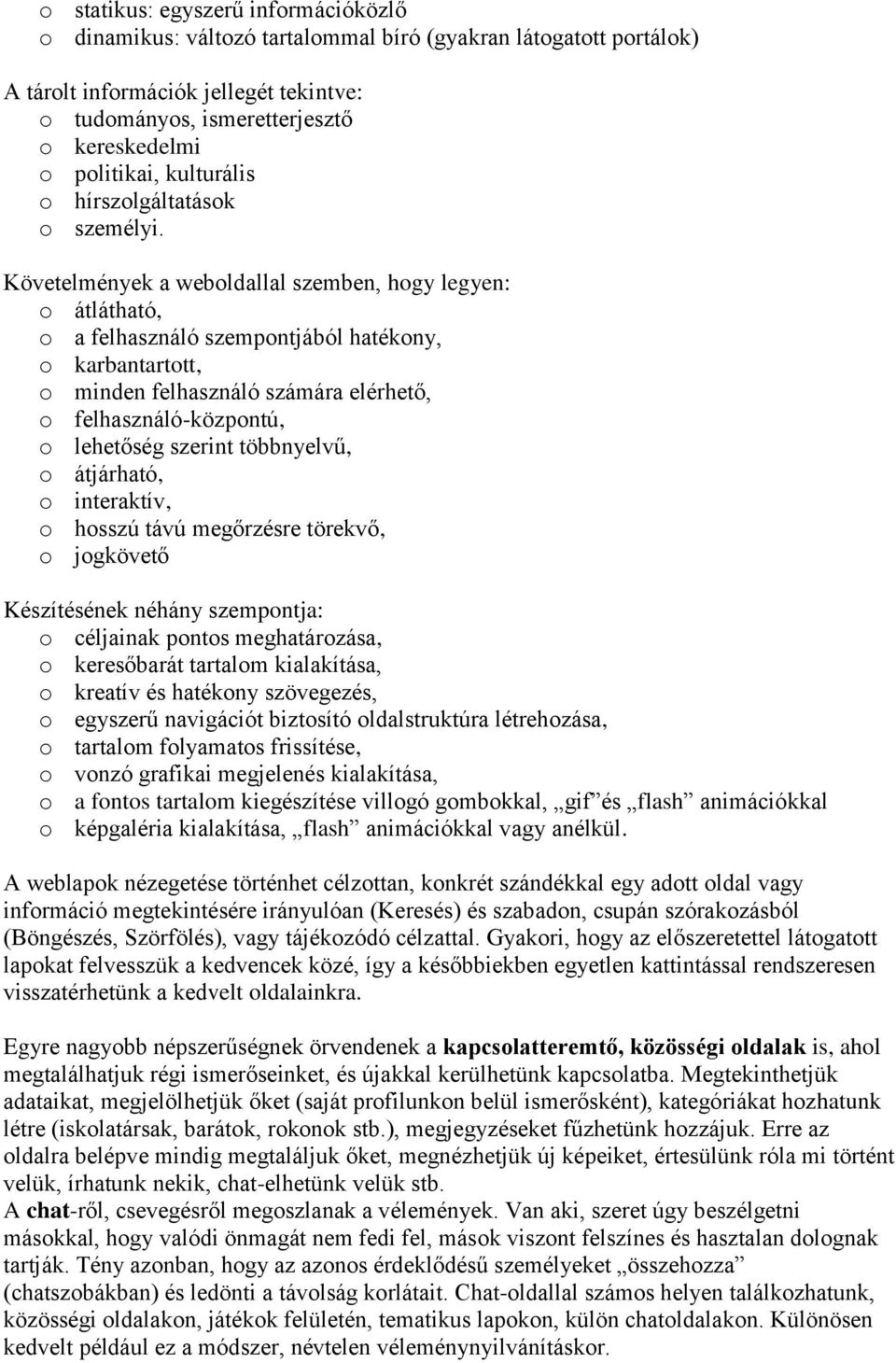 Követelmények a weboldallal szemben, hogy legyen: o átlátható, o a felhasználó szempontjából hatékony, o karbantartott, o minden felhasználó számára elérhető, o felhasználó-központú, o lehetőség