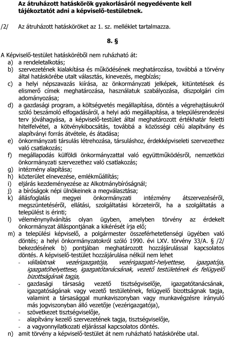 megbízás; c) a helyi népszavazás kiírása, az önkormányzati jelképek, kitüntetések és elismerő címek meghatározása, használatuk szabályozása, díszpolgári cím adományozása; d) a gazdasági program, a