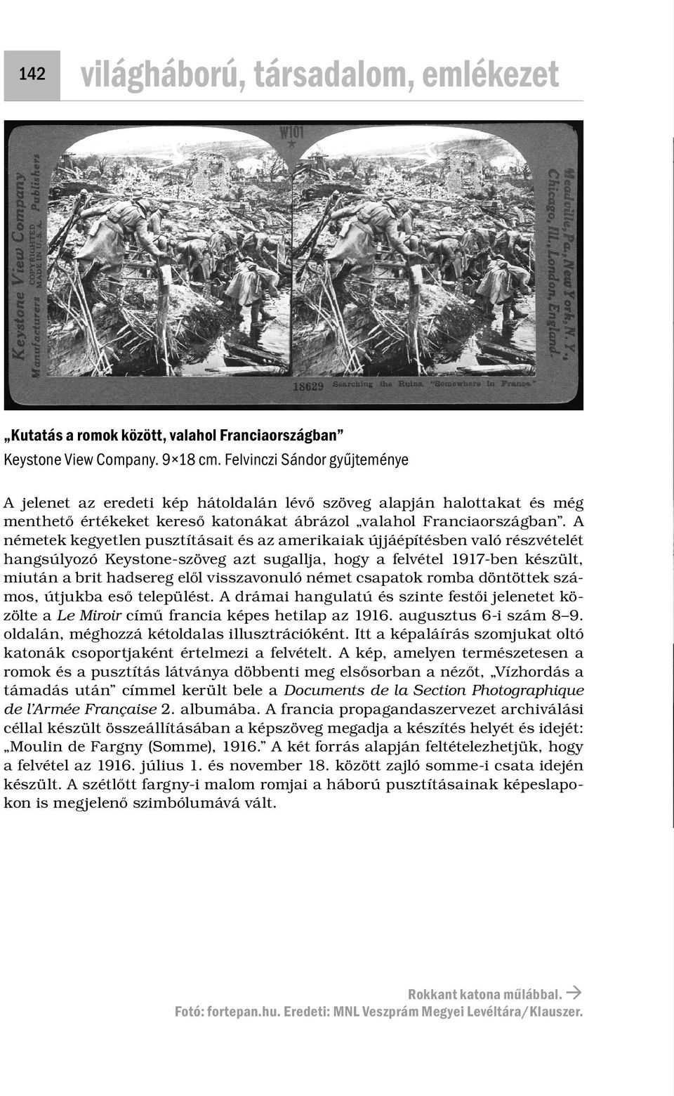 A németek kegyetlen pusztításait és az amerikaiak újjáépítésben való részvételét hangsúlyozó Keystone-szöveg azt sugallja, hogy a felvétel 1917-ben készült, miután a brit hadsereg elől visszavonuló