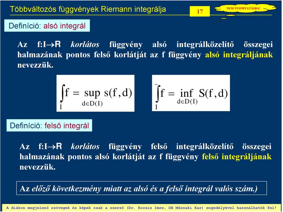 sup d D() s(,d) in d D() S(,d) Deiníció: első integrál Az : R korlátos üggvén első integrálközelítő összegei